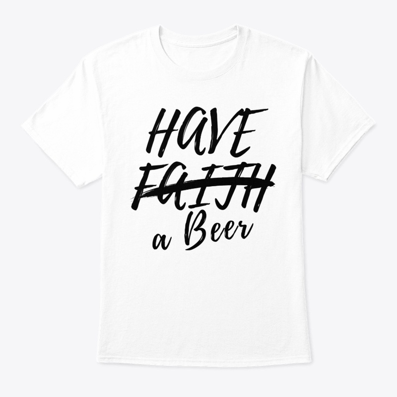 Have Faith, no, Have a Beer!