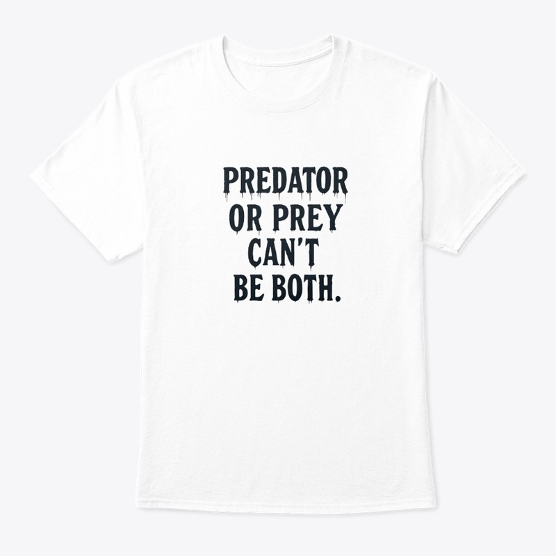 Predator or Prey - Classic Crew Neck T-Shirt - Classic Crew Neck T-Shirt - Classic Crew Neck T-Shirt - Classic Crew Neck T-Shirt