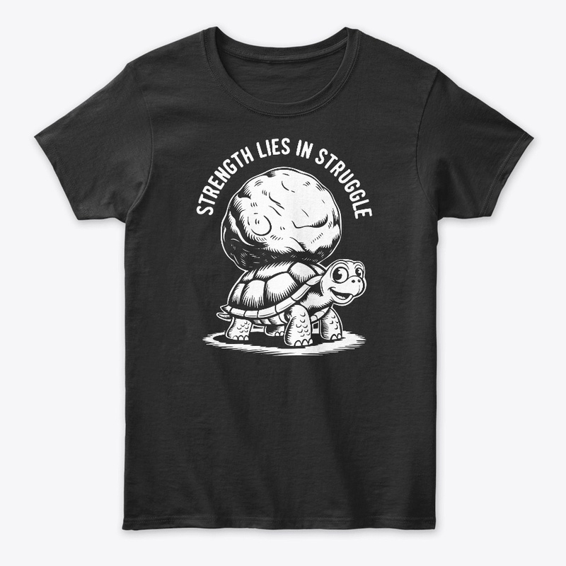  Strength Lies in Struggle Turtle Funny