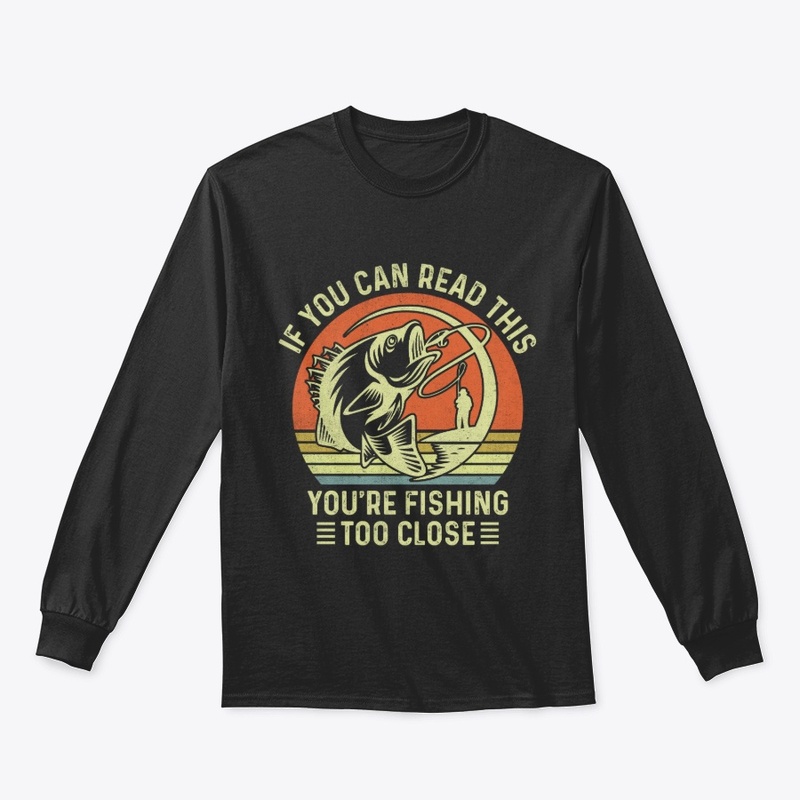 If You Can Read This Fishing Too Close