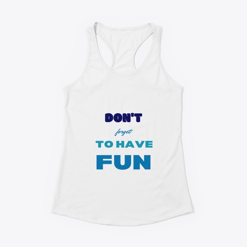 Don't forget to have fun