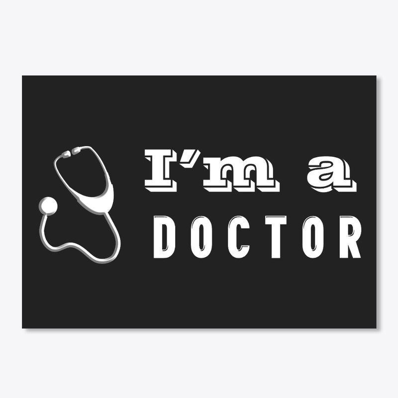 I'm a doctor T shirts. I am a doctor