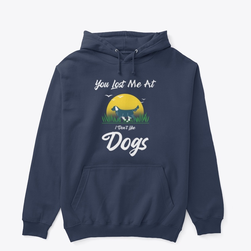 You Lost Me At I Don't Like Dogs Shirt