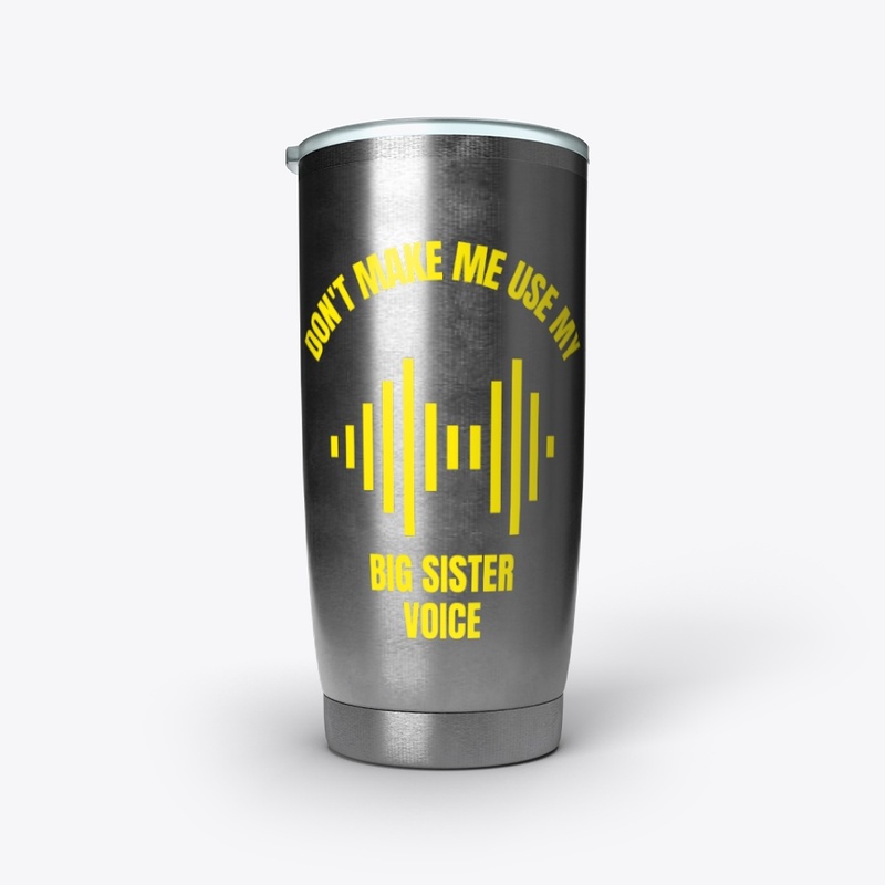 Don't make me use my big sister voice