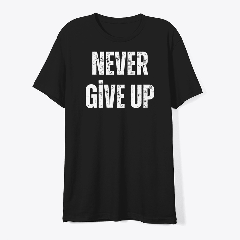 “Never Give Up”