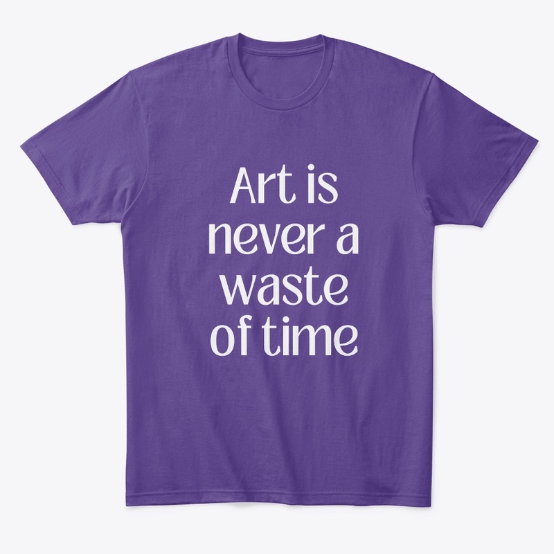Art is never a waste of time