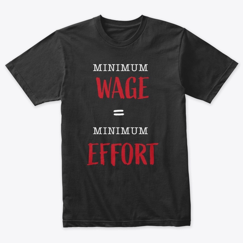 Minimum Wage Minimum Effort - Black