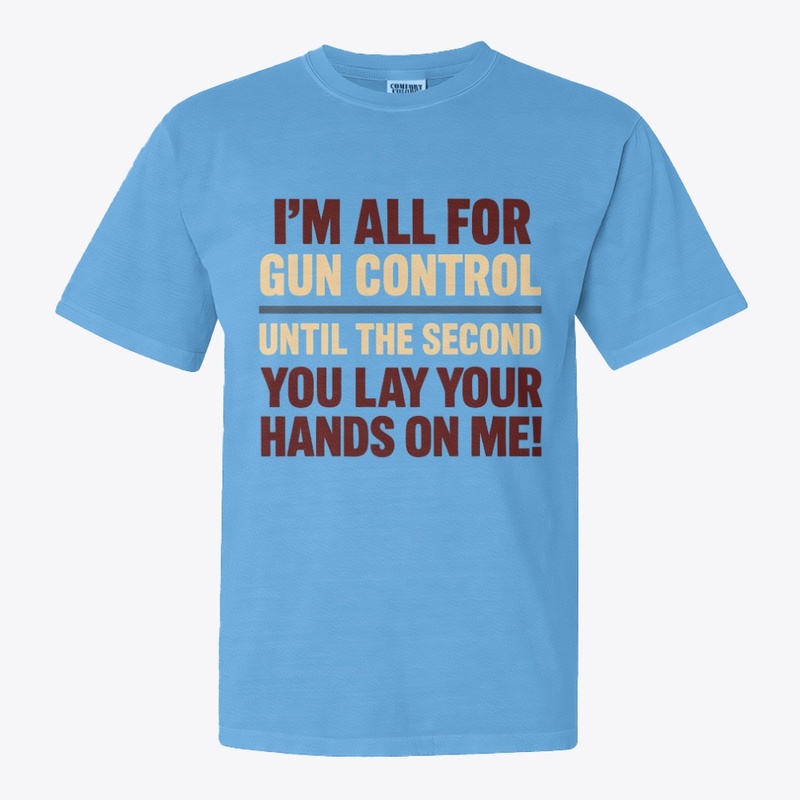 All for Gun Control Until - Comfort Colors 1717 | Classic Heavyweight T-Shirt - Comfort Colors 1717 | Classic Heavyweight T-Shirt - Comfort Colors 1717 | Classic Heavyweight T-Shirt - Comfort Colors 1717 | Classic Heavyweight T-Shirt