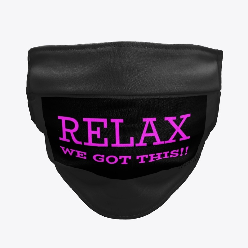 RELAX  WE GOT THIS Face Mask