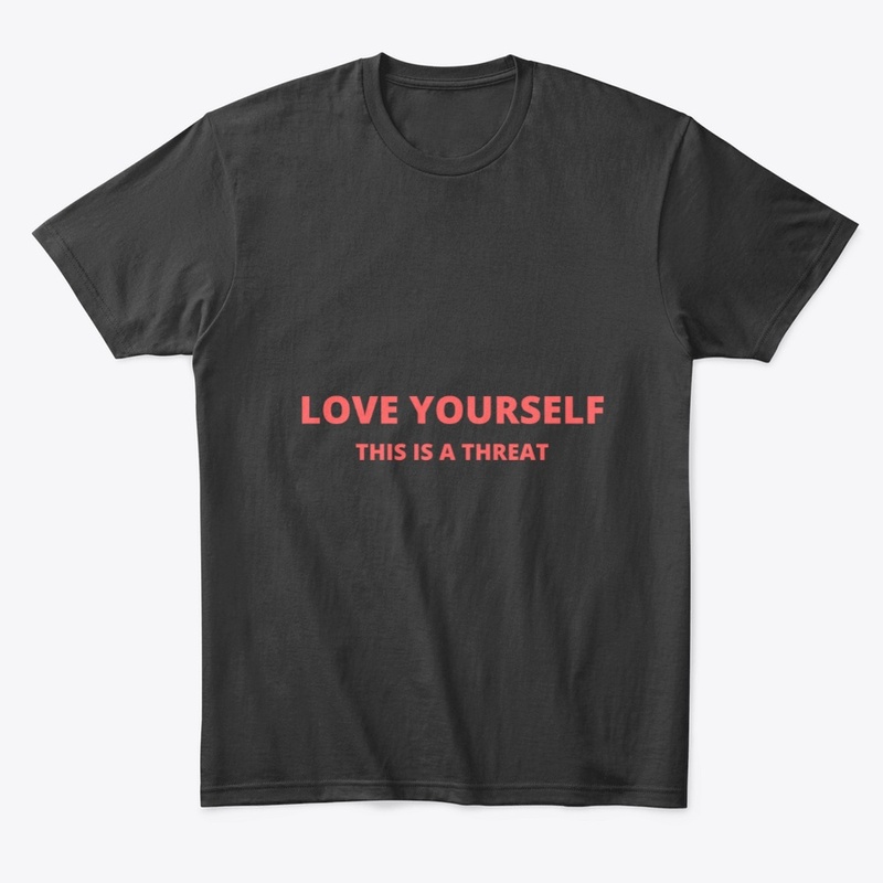 LOVE YOURSELF THIS IS A THREAT FUNNY