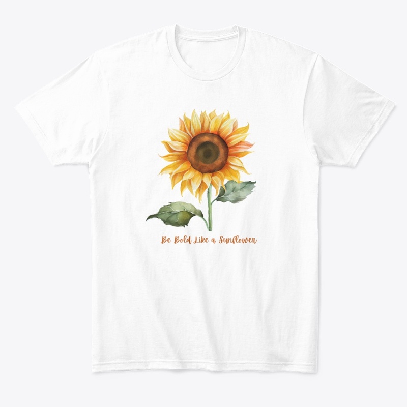 BE BOLD LIKE A SUNFLOWER T-SHIRT