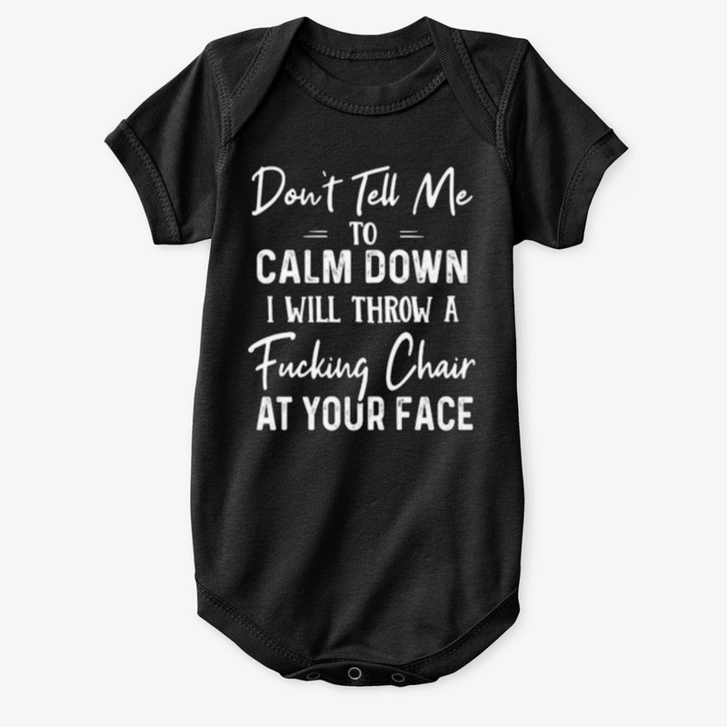 funny dont tell me to calm down shirt