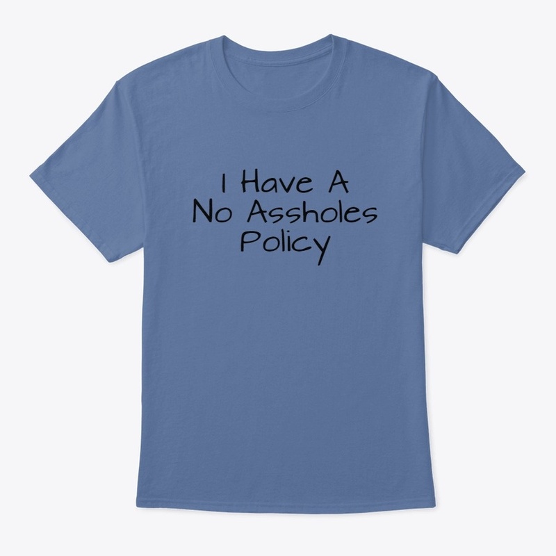 I Have A No A--holes Policy