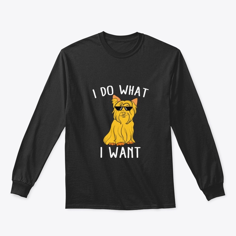 Funny I Do What I Want Yorkshire Terrier