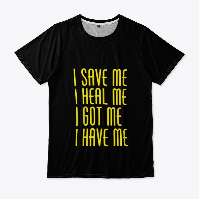 I Save Me I Heal Me I Got Me I Have Me