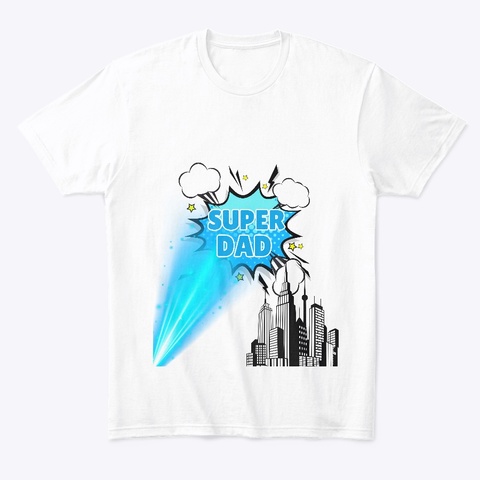 Super Dad Shirts And Mugs White T-Shirt Front