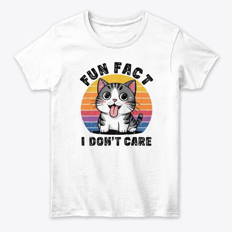 FUN FACT IDON.T CARE