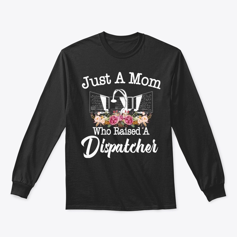 Just A Mom Who Raised A Dispatcher