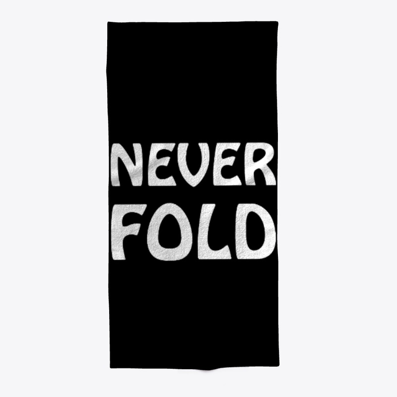 never fold