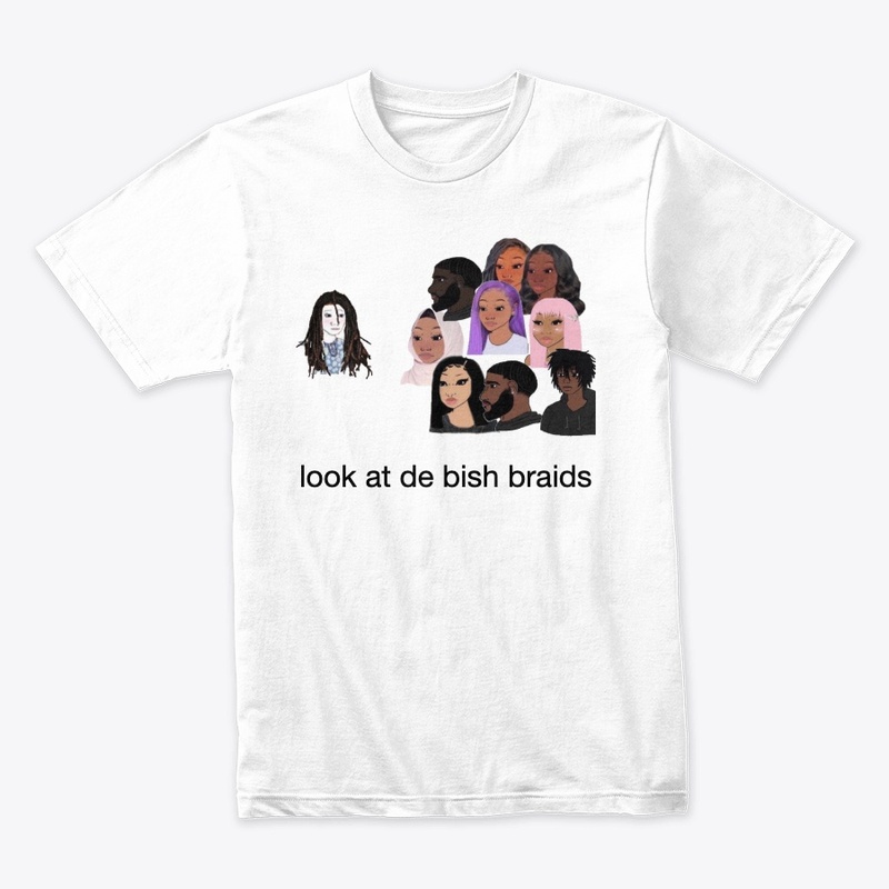 'Look At De Bish Braids Merchandise'