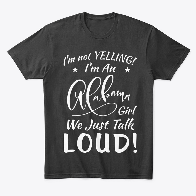 Alabama Girl Gift Talk Loud Not Yelling
