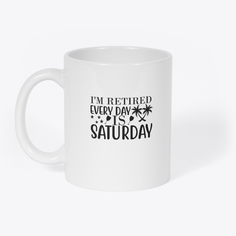 Retired Every Day Is Saturday