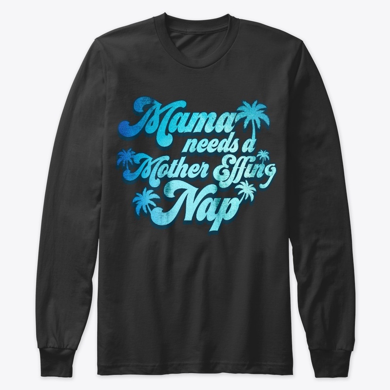 Mama Needs Mother Effing Nap Funny Gift