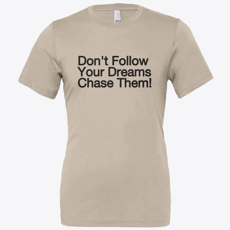 Chase Dream  T-shirt