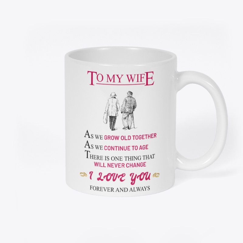 To My Wife, as we grow old together