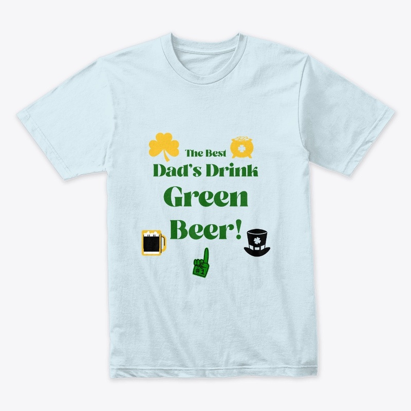The Best Dad's Drink Green Beer!