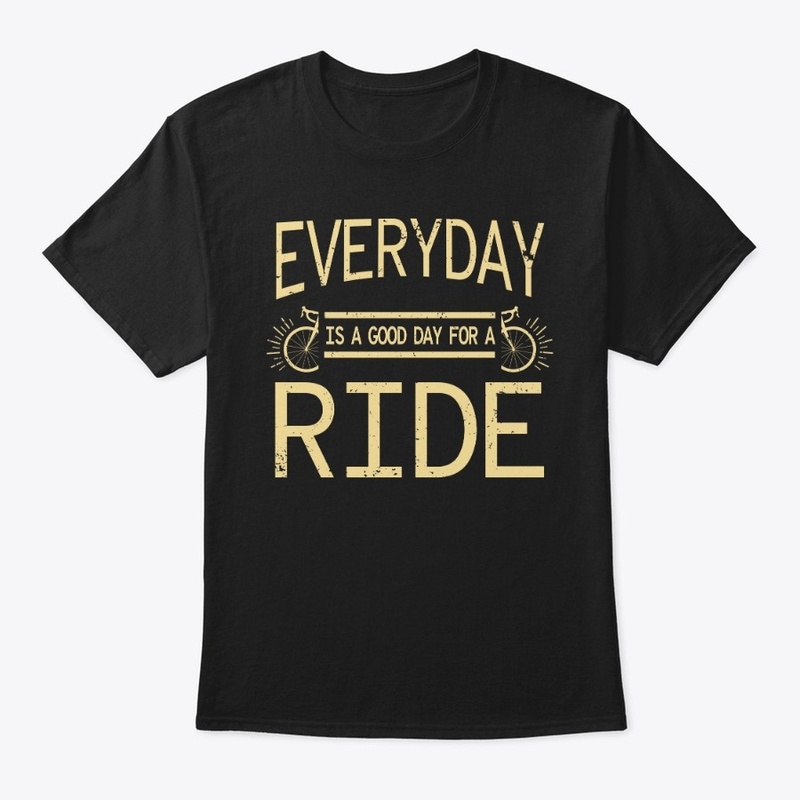 Everyday is a good day for a ride