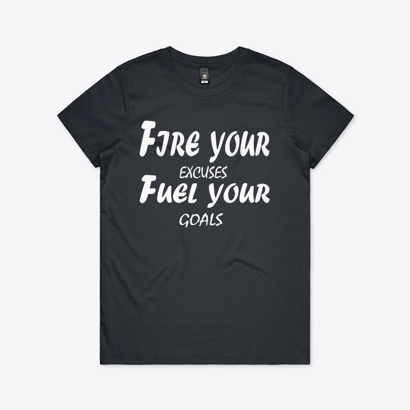 Fire Your Excuses, Fuel Your Goals