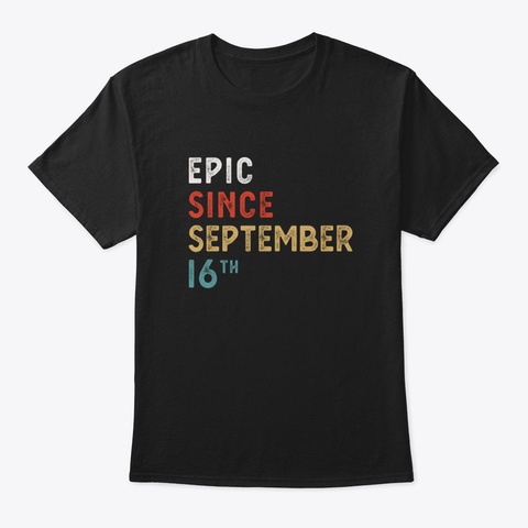 Epic Since September 16 Th Vintage Retro Black T-Shirt Front