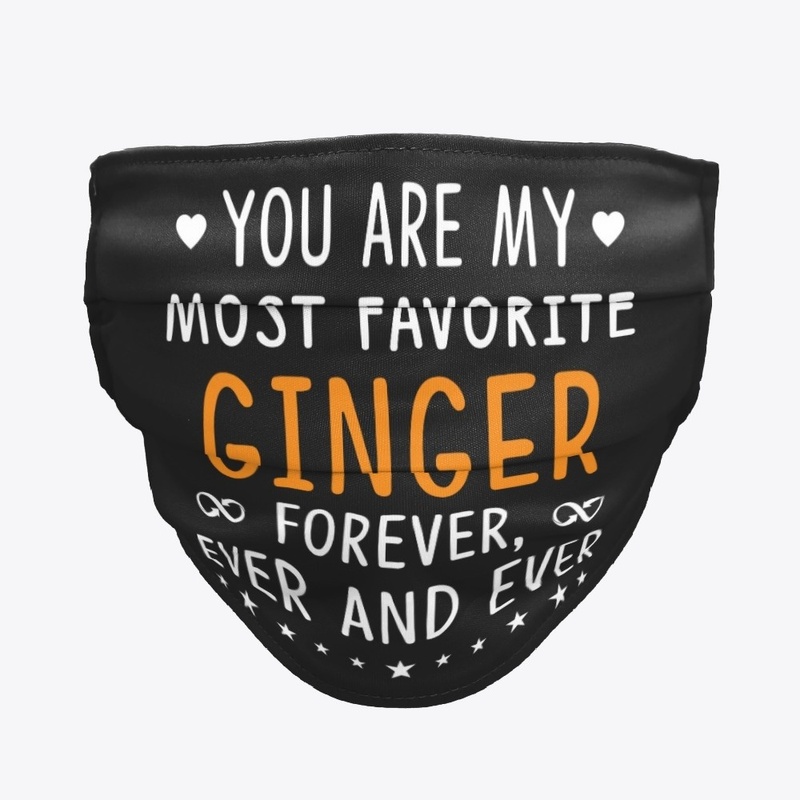 You Are My Most Favorite Ginger T shirts