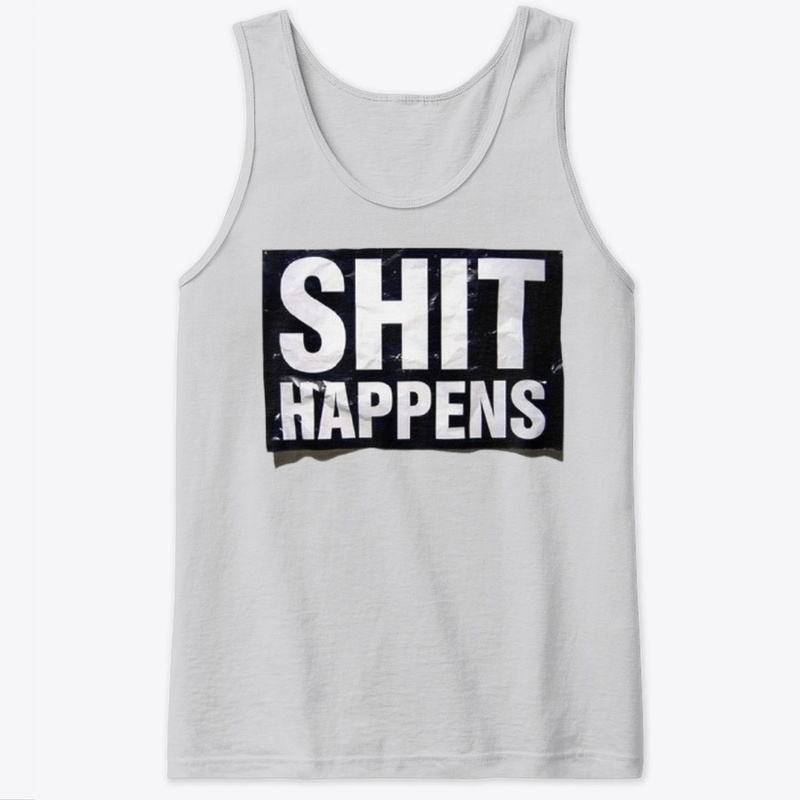 Shit Happens Tees, Hoodies & Tank Tops.