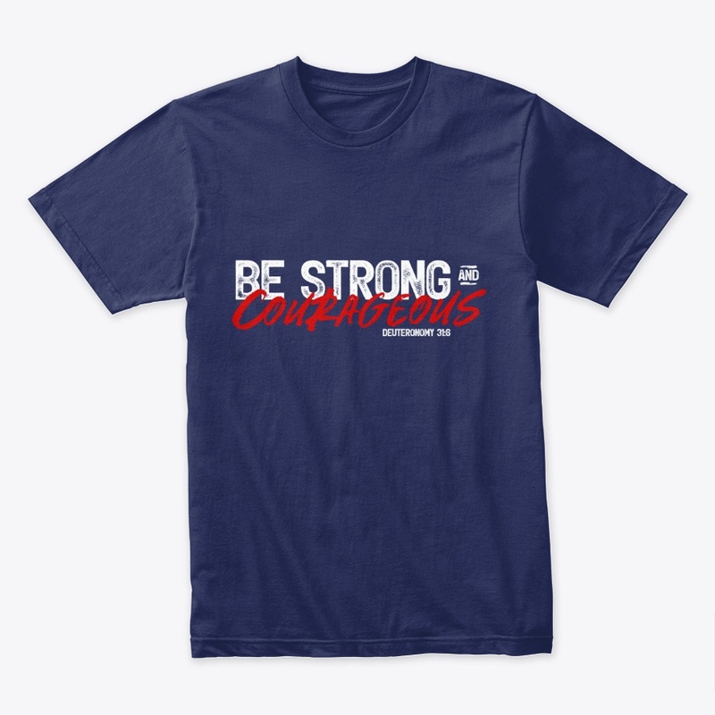 BE STRONG AND COURAGEOUS