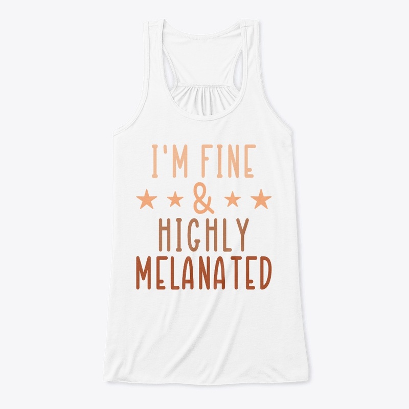 I'm Fine and Highly Melanated!