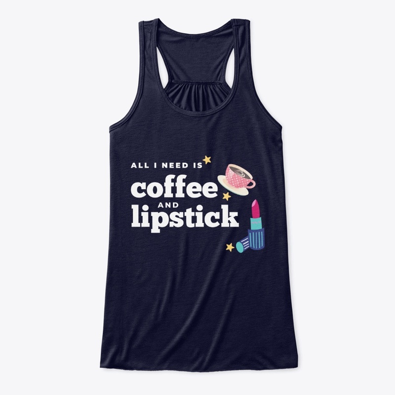 All i need is Coffee and Lipstick Tshirt