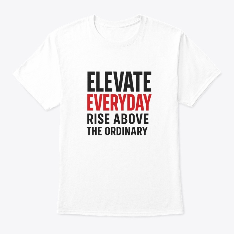 Elevate Everyday | Bold Tee Design