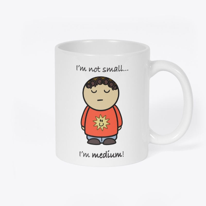 I'm Not Small... I'm Medium! 