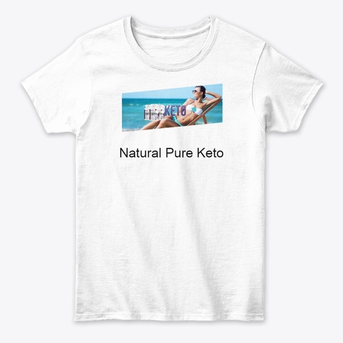 Natural Pure Keto Burn Fat Too Fast  White T-Shirt Front