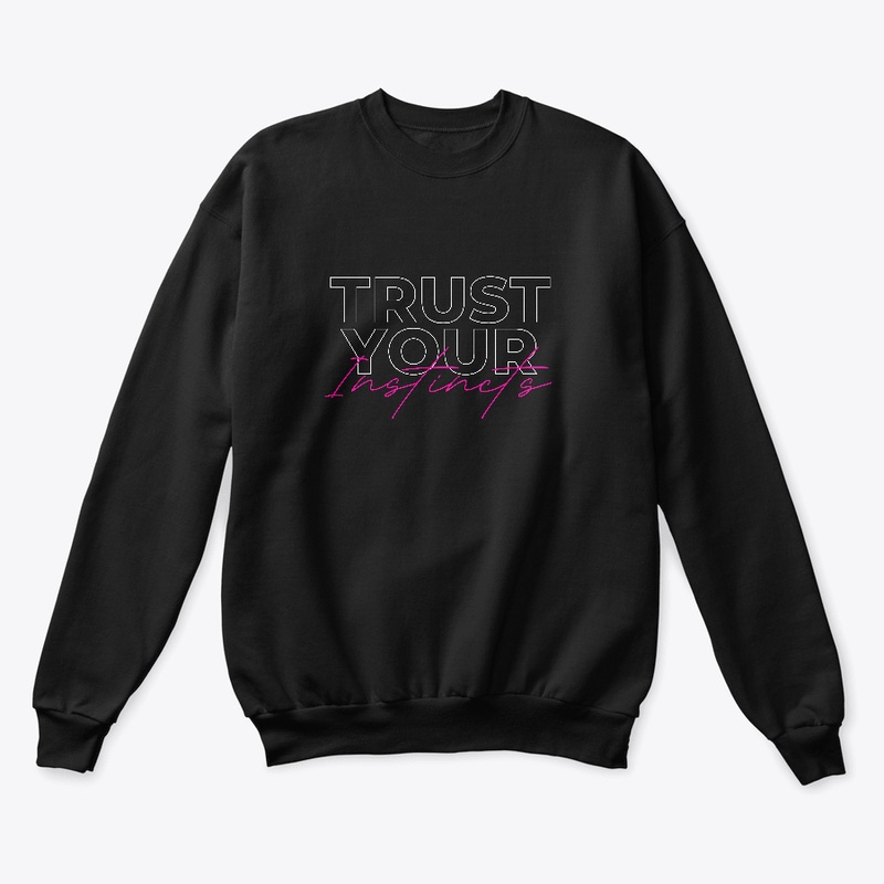 TRUST YOUR INSTINCTS