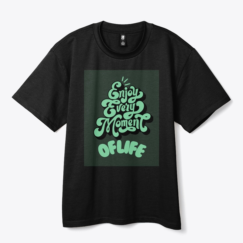 Tshirt design Enjoy every moment of life