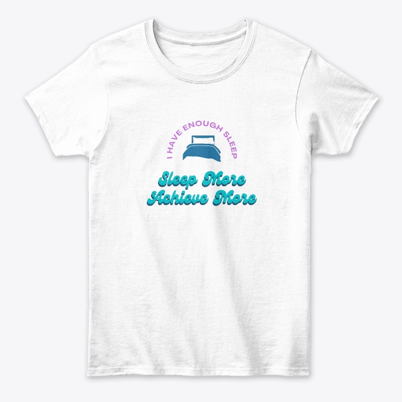 Sleep More Achieve More - Shirts