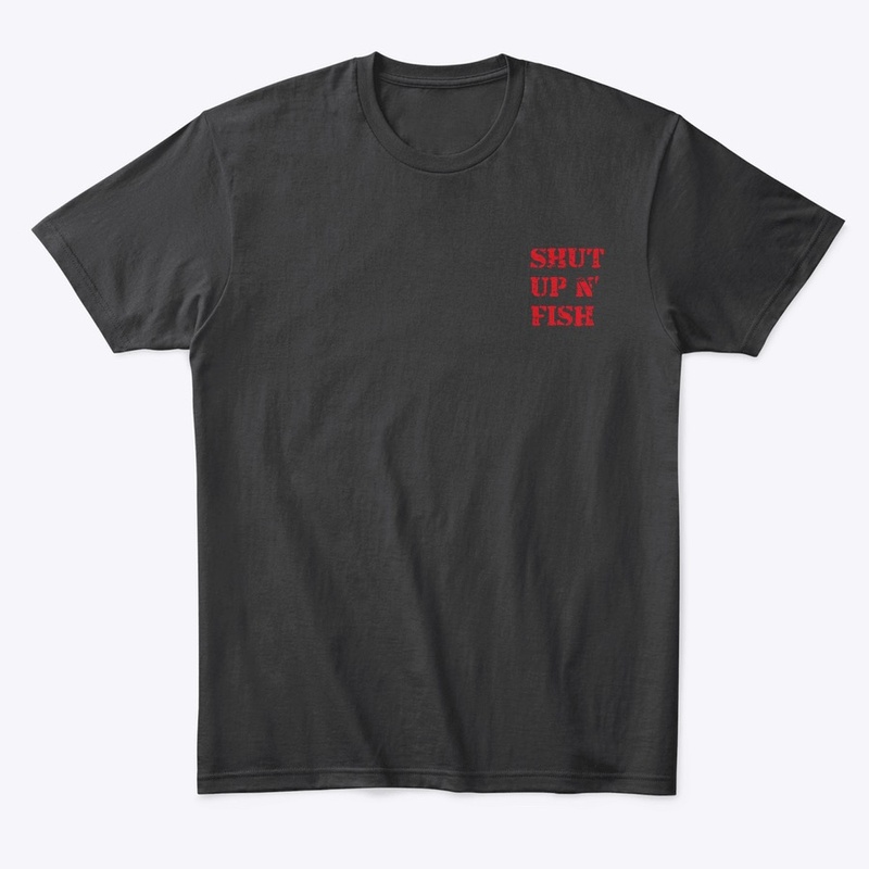Shut Up And Fish T-Shirt 