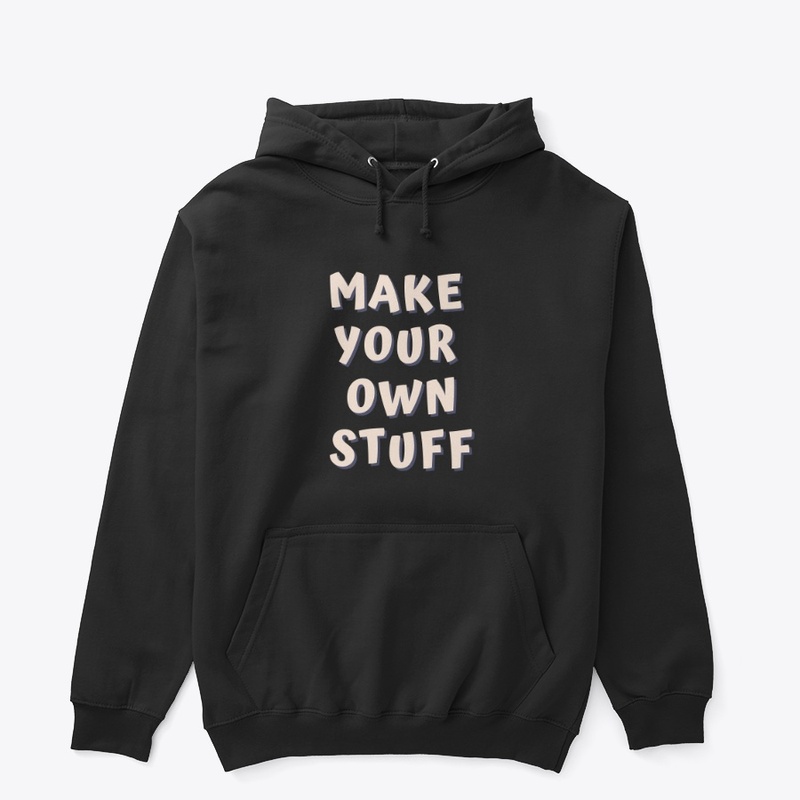 MAKE YOUR OWN STUFF