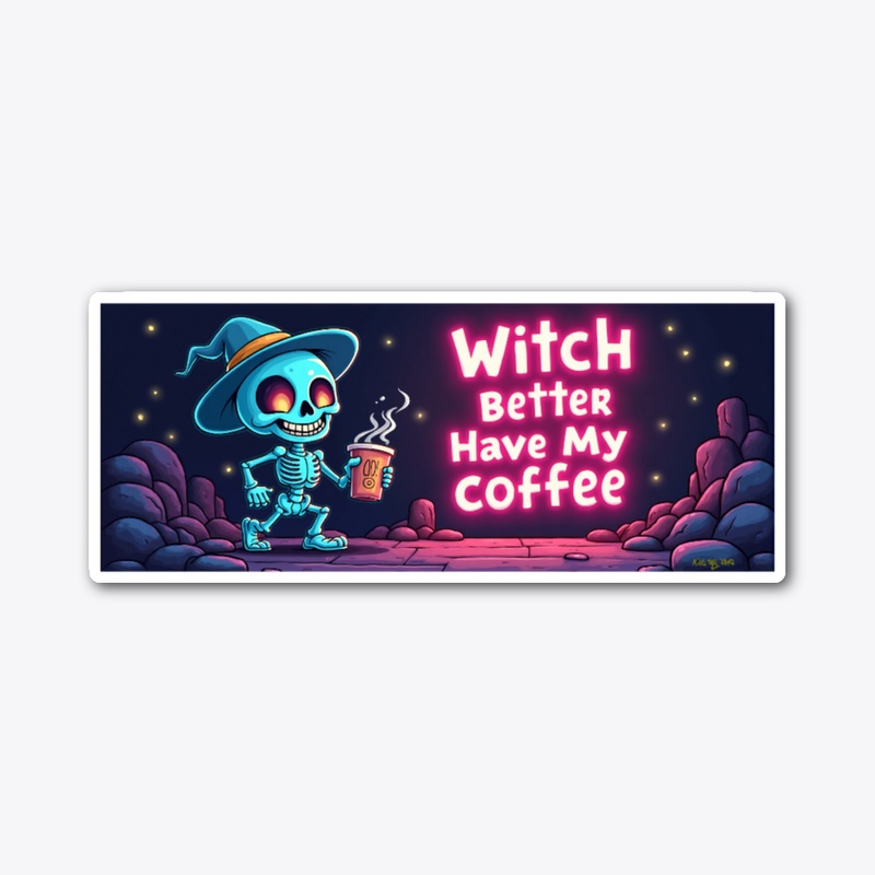 Witch Better Have My Coffee...
