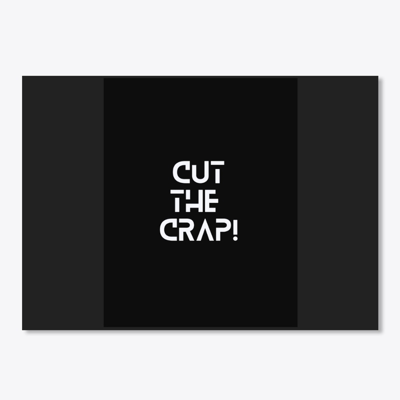Cut the crap 