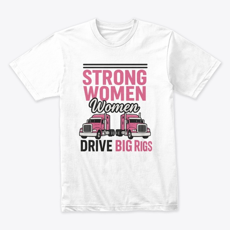 STRONG WOMEN DRIVE BIG RIGS