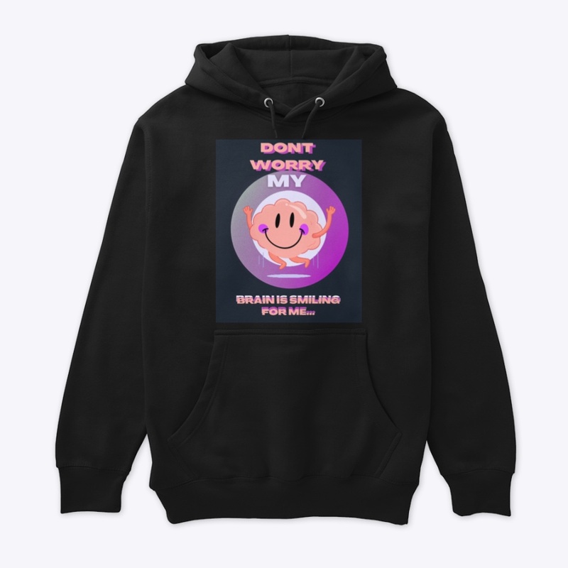 Don't Worry My Brain Is Smiling For Me